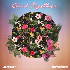 Good Together ft. IAMxLove