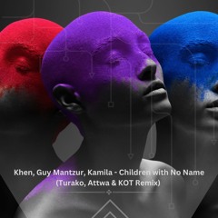 {FREE DOWNLOAD} Khen, Guy Mantzur, Kamila - Children With No Name (Turako, Attwa & KOT Remix)