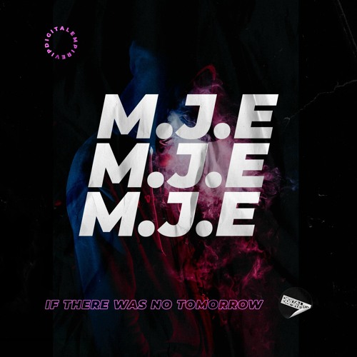 M.J.E - If There Was No Tomorrow [OUT NOW]