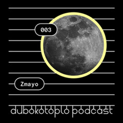 Zmayo - Dubokotoplo Podcast #003