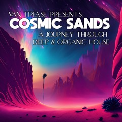 Cosmic Sands - A Journey Through Deep & Organic House