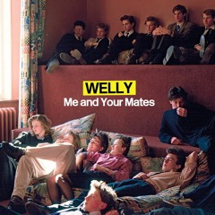 Welly - Me and Your Mates