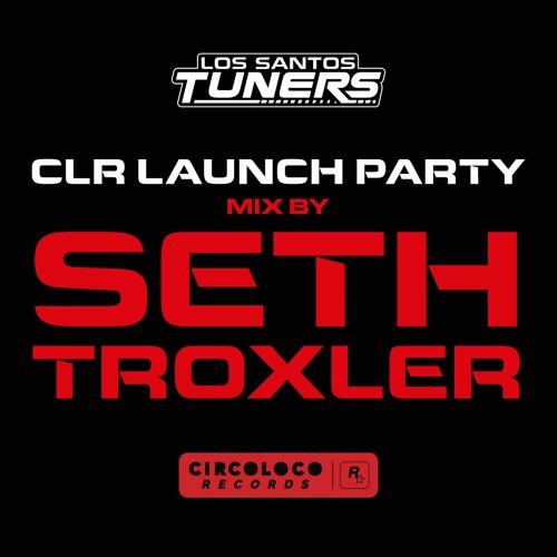 CLR Launch Party – Mix By Seth Troxler (from Grand Theft Auto Online: Los Santos Tuners)