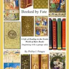 [DOWNLOAD] PDF 📬 Booked By Fate: A Life of Dealing in the Exotic World of Rare Books