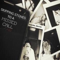 Skipping Stones to a Missed Call x Somber