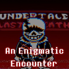 [Undertale Last Breath] An Enigmatic Encounter Cover III (600 Follower Special)