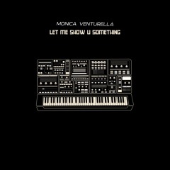 Monica Venturella - Let Me Show U Something