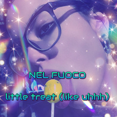 little treat (like uhhh)