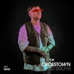 Mene: The Crosstown Mix Show 097