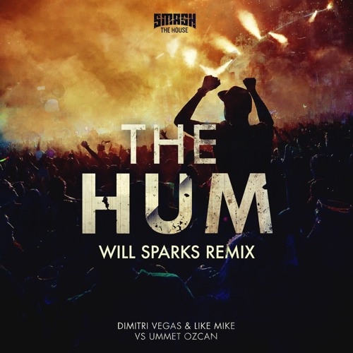 The Hum (Will Sparks Remix) - Dimitri Vegas & Like Mike VS Ummet Ozcan