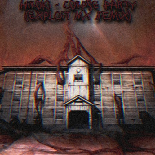 Hiroki - Corpse Party (Exploit Mx Remix)