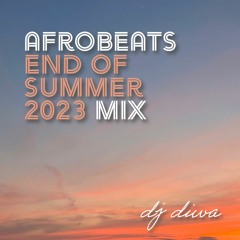 Afrobeats End of Summer 2023 Mix | August 2023 | 108-113 bpm - Latest Afrobeats by DJ DIWA