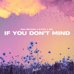 Alex Skrindo x ILYAA x Aili - If You Don’t Mind