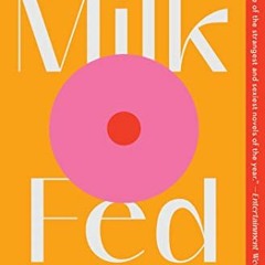 ACCESS KINDLE PDF EBOOK EPUB Milk Fed: A Novel by  Melissa Broder ✉️