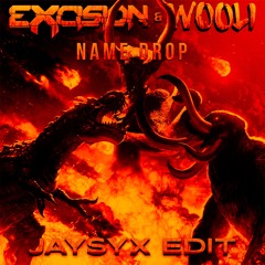 Excision X Wooli - Name Drop (JAYSYX EDIT)
