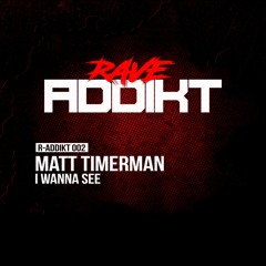Matt Timerman - I Wanna See ... (R-ADDIKT 002)