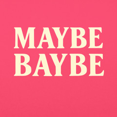 Maybe, Babe