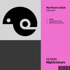 PREMIERE | My Flower & Stub - Nightfall [Nightcolours Recordings]