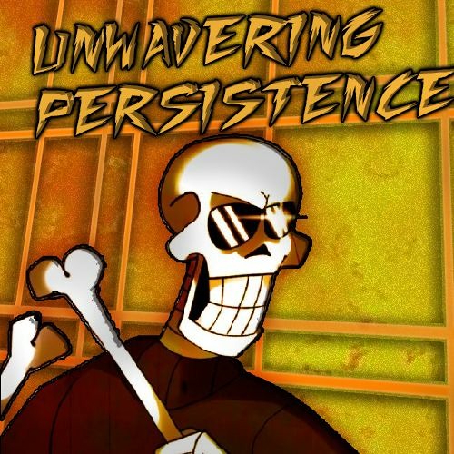 UNWAVERING PERSISTENCE