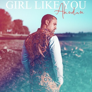 Abiodun - Girl Like You