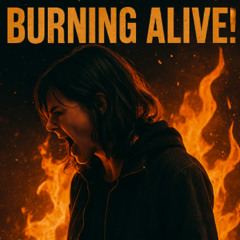 BURNING ALIVE!