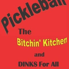 GET KINDLE ☑️ Pickleball: The Bitchin' Kitchen and Dinks For All by  Beverly Keil [EP