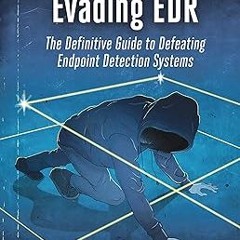 (= Evading EDR: The Definitive Guide to Defeating Endpoint Detection Systems. PDF/EPUB - EBOOK