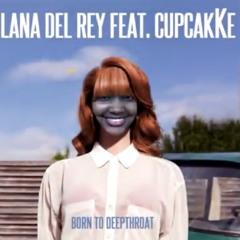 born to deepthroat-lana x cupcakKe