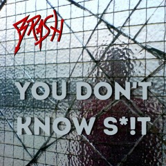 You Don't Know Shit