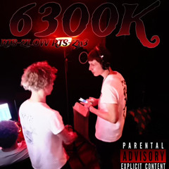 6300K (Ft R.T.$Zlow) (Prod. Saiii)