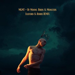 MGMT - Of Moons, Birds & Monsters [ Eiliford & Horus REMIX ]