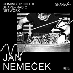 SHAPE+ Broadcast Series 07/25 w/ Jan Nemeček