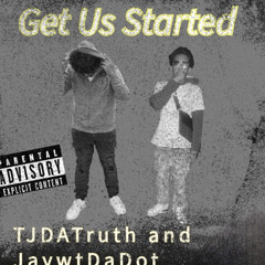 Get Us Started feat:JaywtDaDot