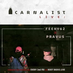 Carnalist Live: FEEKY62 x PRAVUS on Root Radio