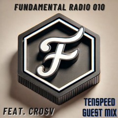 Fundamental Radio 010 w/ CROSV feat. tenSpeed Guest Mix