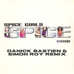 Spice Girls - Wannabe (Danick Bastien & Simon Roy Remix)