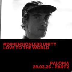 #Dimensionless Unity-Love To The World w/ Tereza @Paloma 28.03.25 - Part 2