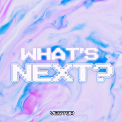 what's next?