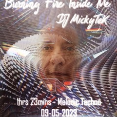 Burning Fire Inside Me By DJ MickyTeK - Melodic Techno - 10 - 05 - 2024