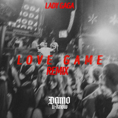 Lady Gaga - Love Game (DAMO-UKNOW REMIX)-(FREE DL)