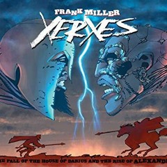 View PDF Xerxes: The Fall of the House of Darius and the Rise of Alexander by  Frank Miller,Frank Mi