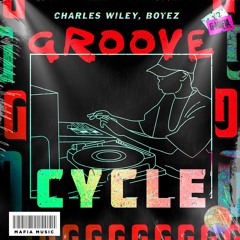 GROOVE CYCLE - Charles Wylie ft.  BOYEZ