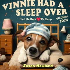 (10 Hours) #1140 - Vinnie Had A Sleep Over - Let Me Bore You To Sleep (4th June 2024)