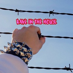 rave in the house