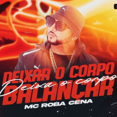 DEIXA O CORPO BALANÇAR NO COMPLEXO - MC ROBA CENA & DJ PANDA 2026