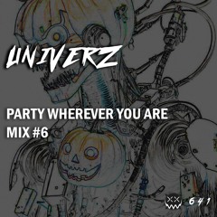 Univerz - PARTY WHEREVER YOU ARE #6