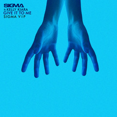 Give It To Me (Sigma VIP) [feat. Kelly Kiara]