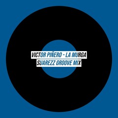 Victor Piñero - La Murga (Suarezz Tech Mix)