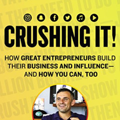 Access EPUB ✓ Crushing It!: How Great Entrepreneurs Build Their Business and Influenc