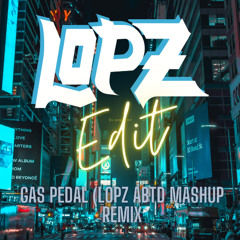 Gas Pedal (Lopz ABTD Mashup Remix)